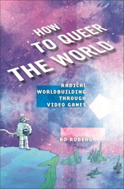How To Queer The World Radical Worldbuilding Through Video G