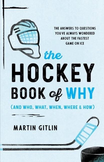 The Hockey Book of Why and Who, What, When, Where, and How T