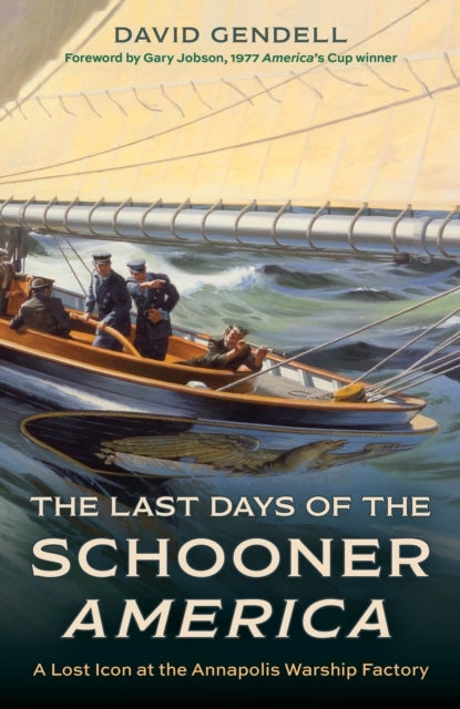 The Last Days of The Schooner America A Lost Icon At The Annapolis Warship Factory