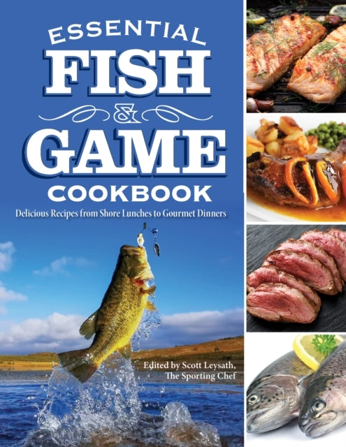 Essential Fish & Game Cookbook Delicious Recipes From Shore