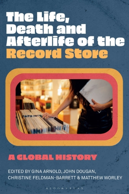 The Life, Death, and Afterlife of The Record Store A Global History