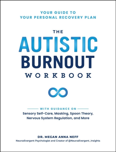 The Autistic Burnout Workbook Your Guide To Your Personal Re