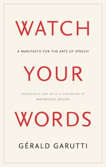 Watch Your Words A Manifesto For The Arts Of Speech