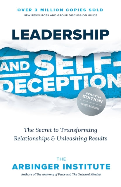 LEADERSHIP AND SELF-DECEPTION THE SECRET TO TRANSFORMING REL