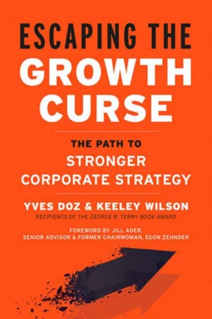 Escaping The Growth Curse The Path To Stronger Corporate Strategy