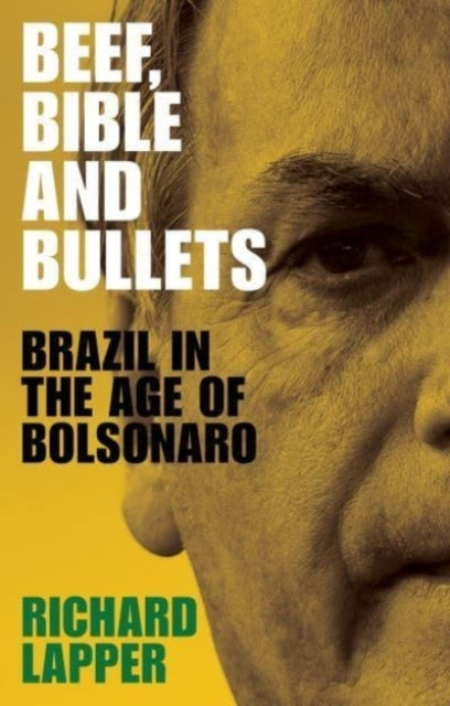 Beef, Bible and Bullets Brazil In The Age of Bolsonaro
