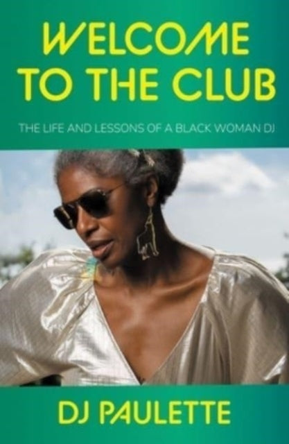 Welcome To The Club The Life And Lessons Of A Black Woman Dj