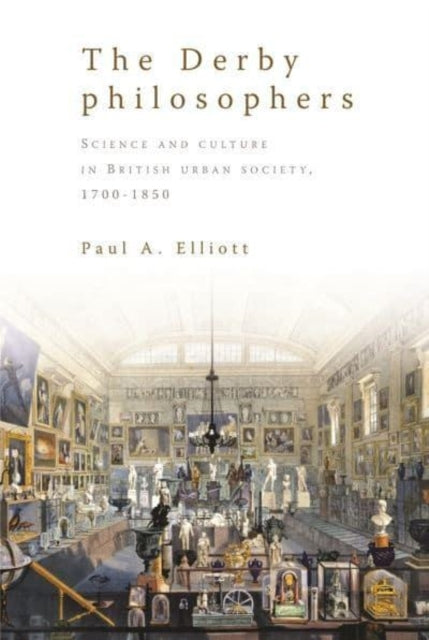 The Derby Philosophers Science And Culture In British Urban