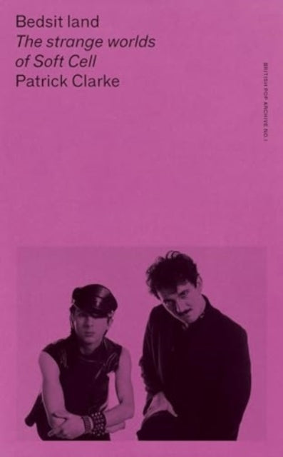 Bedsit Land The Strange Worlds of Soft Cell