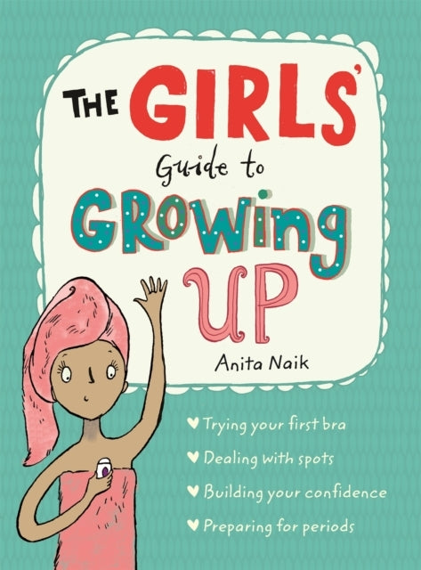 The Girls' Guide to Growing Up: the Best-selling Puberty Gui