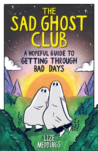 The Sad Ghost Club a Hopeful Guide to Getting Through Bad D