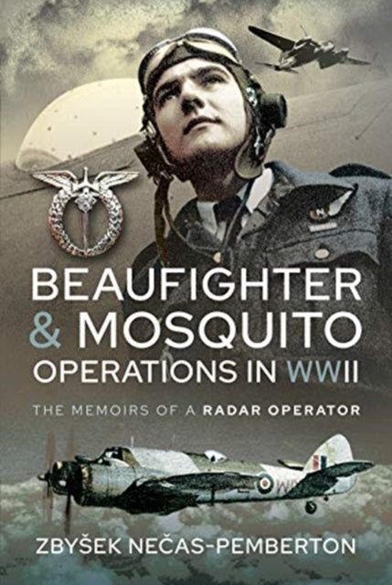 Beaufighter and Mosquito Operations In Wwii The Memoirs of A Radar Operator