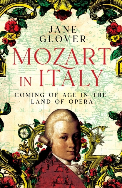 Mozart In Italy Coming of Age In The Land of Opera