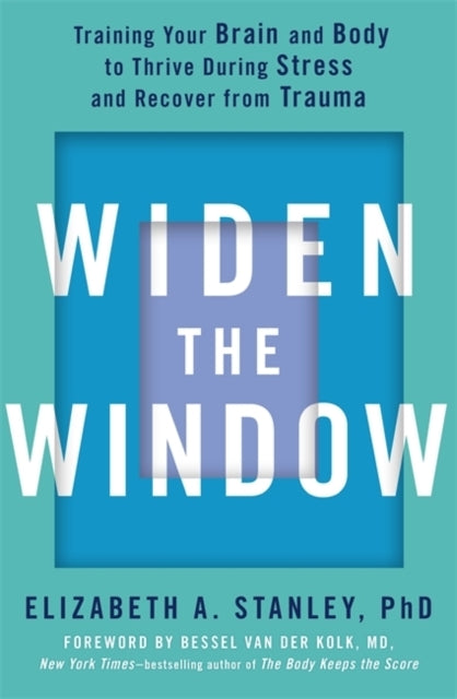 Widen The Window Training Your Brain And Body To Thrive Duri