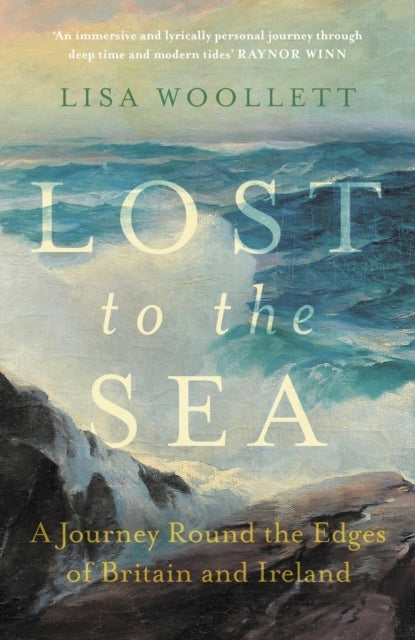 Lost To The Sea A Journey Round The Edges of Britain and Ireland