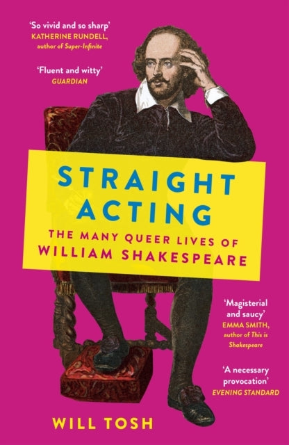 Straight Acting The Many Queer Lives Of William Shakespeare