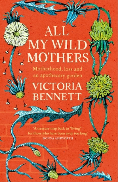 All My Wild Mothersmotherhood Loss and an Apothecary Garden