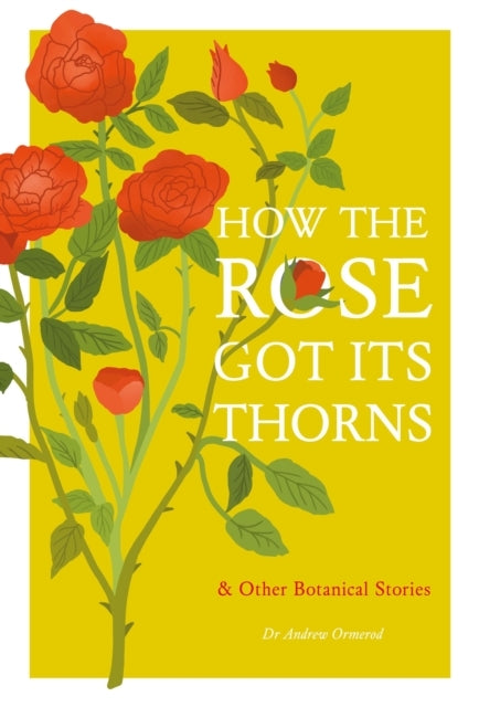 How The Rose Got Its Thorns and Other Botanical Stories