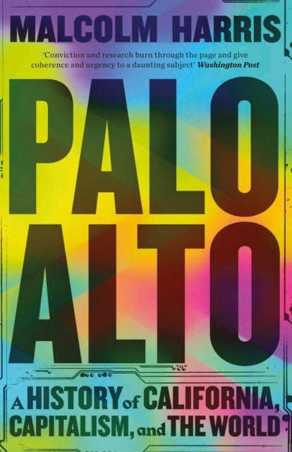 Palo Alto a History of California Capitalism and the Wor