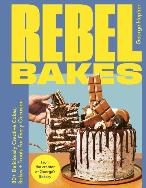 Rebel Bakes+ Deliciously Creative Cakes Bakes and Treats