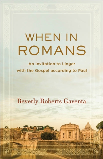When in Romans an Invitation to Linger With the Gospel Acc