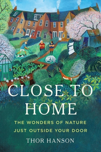 Close To Home The Wonders Of Nature Just Outside Your Door