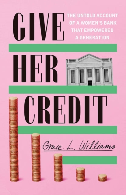 Give Her Credit The Untold Account Of A Women'S Bank That Em