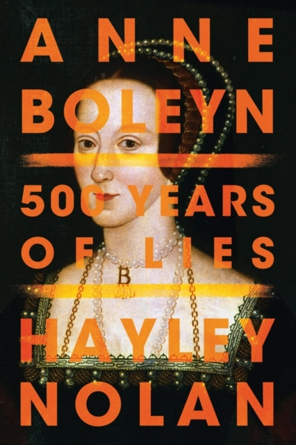 Anne Boleyn Years of Lies