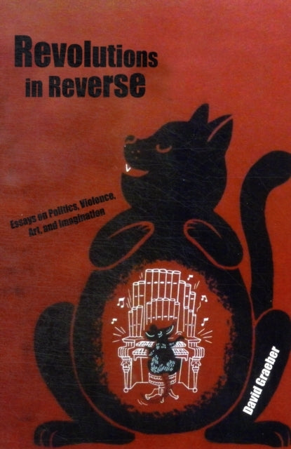 Revolutions in Reverse Essays on Politics Violence Art a