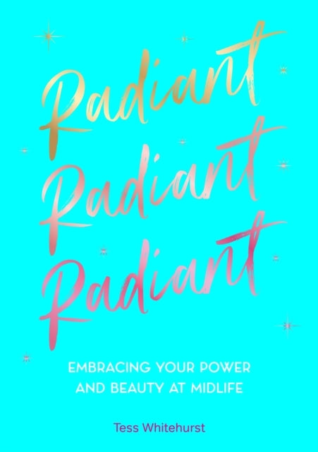 Radiant Embracing Your Power and Beauty At Midlife