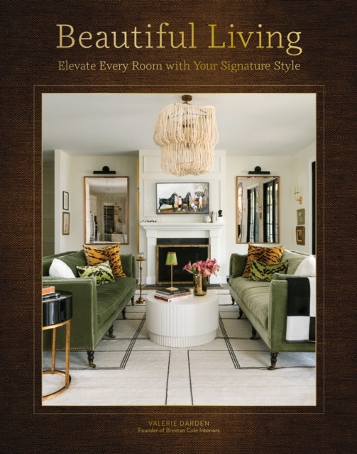 Beautiful Living Elevate Every Room With Your Signature Styl