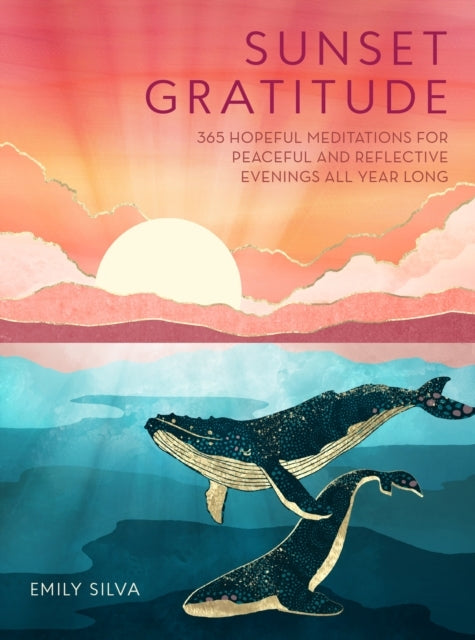 Sunset Gratitude 365 Hopeful Meditations For Peaceful and Reflective Evenings All Year Long