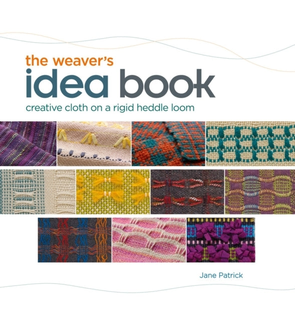 Weaver's Idea Book Creative Cloth On A Rigid-Heddle Loom