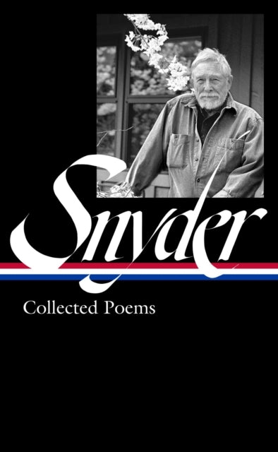 Gary Snyder: Collected Poems (LOA #357) - Gary Snyder: Collected Poems (LOA