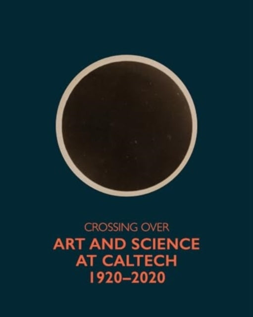 Crossing Over Art and Science At Caltech, 1920-2020