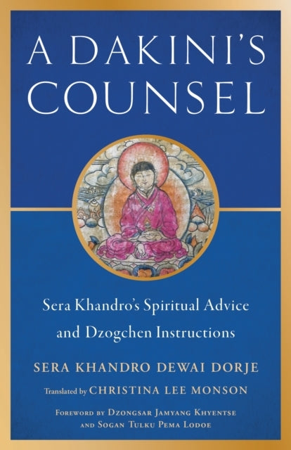 Dakini'S Counsel Sera Khandro'S Spiritual Advice and Dzogchen Instructions