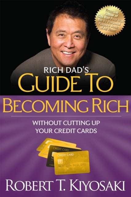 Rich Dad's Guide to Becoming Rich Without Cutting up Your Cr