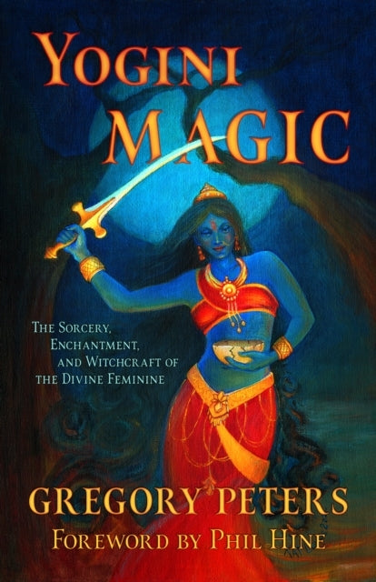 Yogini Magicthe Sorcery Enchantment and Witchcraft of the D