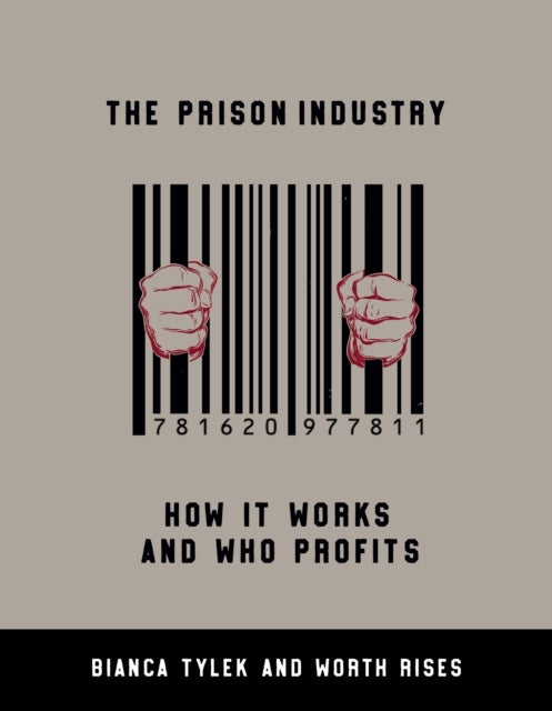 THE PRISON INDUSTRY HOW IT WORKS AND WHO PROFITS