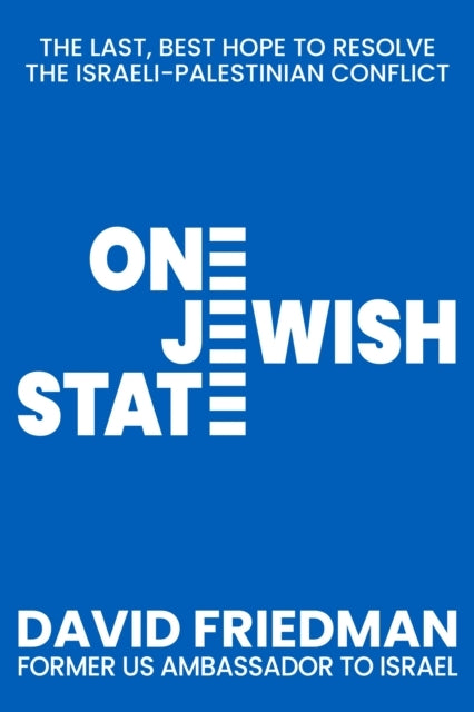 One Jewish State The Last, Best Chance To Resolve The Israeli-Palestinian Conflict