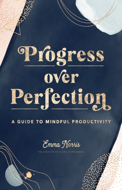 Progress Over Perfection A Guide To Mindful Productivity
