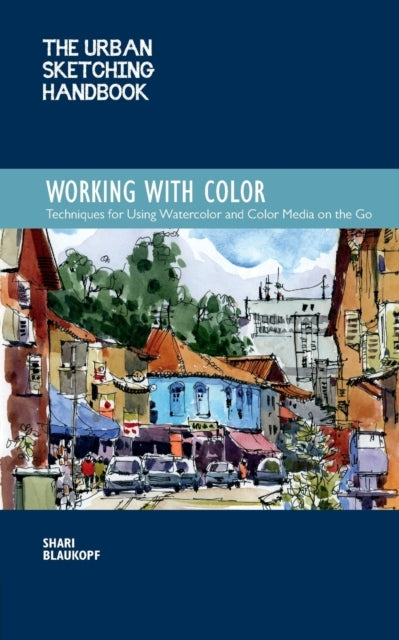 The Urban Sketching Handbook Working With Colortechniques Fo