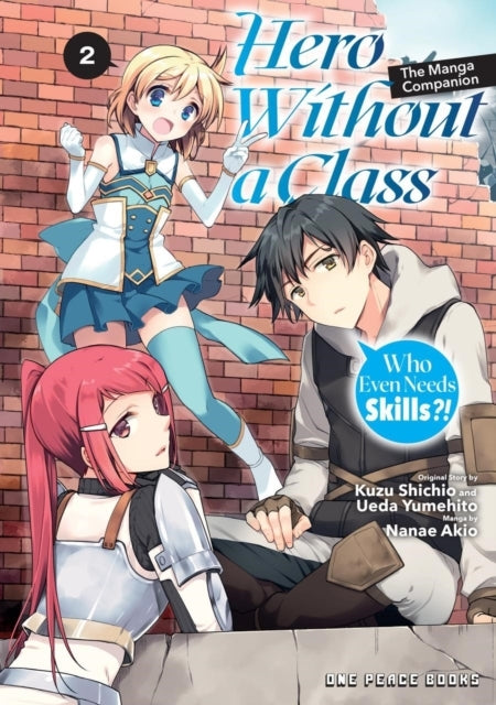 Hero Without A Class Volume 2: The Manga Companion Who Even Needs Skills?!