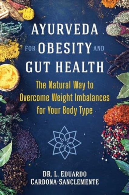 Ayurveda For Obesity And Gut Health The Natural Way To Overc