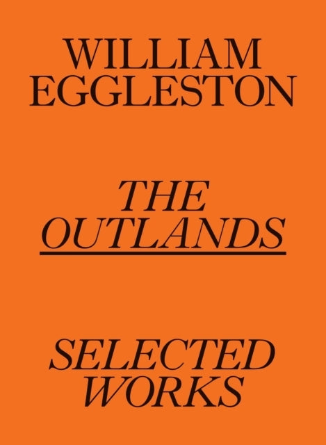 William Eggleston the Outlands Selected Works