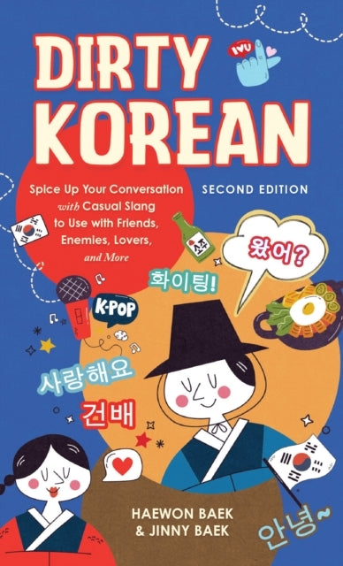Dirty Korean: Second Edition Spice Up Your Conversation With