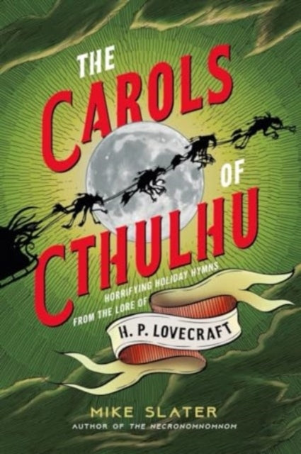 The Carols of Cthulhu Horrifying Holiday Hymns From The Lore of H. P. Lovecraft