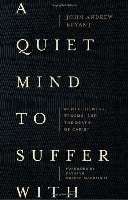 A Quiet Mind to Suffer With