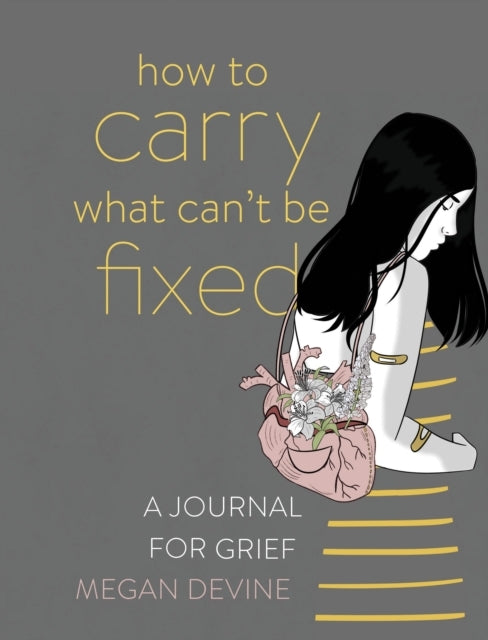 How To Carry What Can'T Be Fixed A Journal For Grief