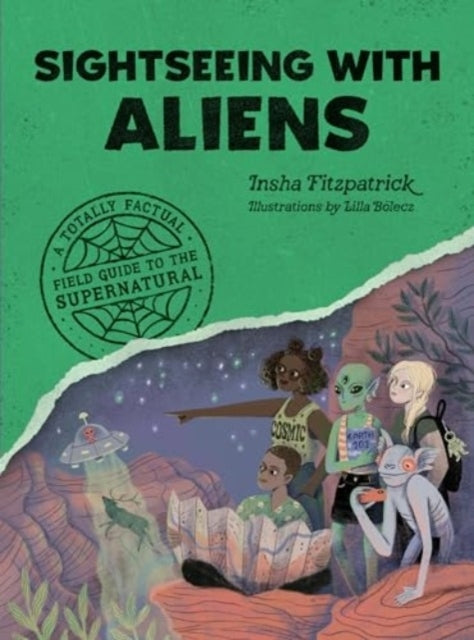 Sightseeing With Aliens A Totally Factual Field Guide To The Supernatural